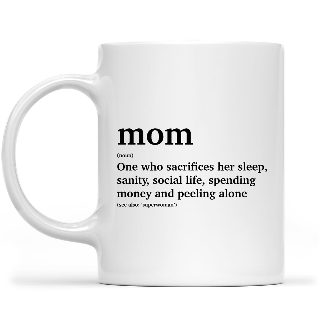 Mom Definition Sacrifices Her Sleep Sanity Social Life Spending Money Peeling Alone