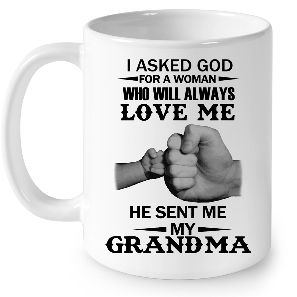 I Asked God For A Woman Who Will Always Love Me He Sent Me My Grandma Gift Ideas For Grandma And Women B