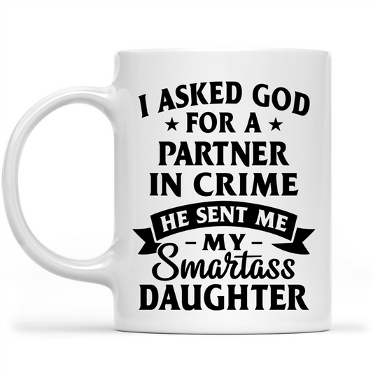 Gift Ideas for Dad Fathers Day I ask God for a partner in crime He send my my Smartass daughter