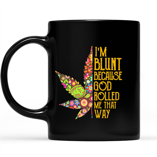 I'm Blunt Because God Rolled Me That Way Weed Floral Flower Funny Sarcastic Gift Ideas