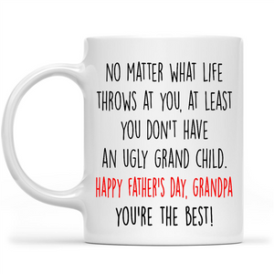 Funny Fathers Day Mug Gift Ideas for Grandpa, At Least Dont Have An Ugly Child Custom Mug for Grandpa