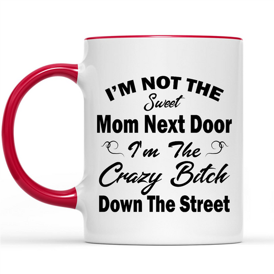 Gift Ideas for Mom Mothers Day I'm Not The Sweet Mom Next Door I'm The Crazy Bitch Down The Street (2)