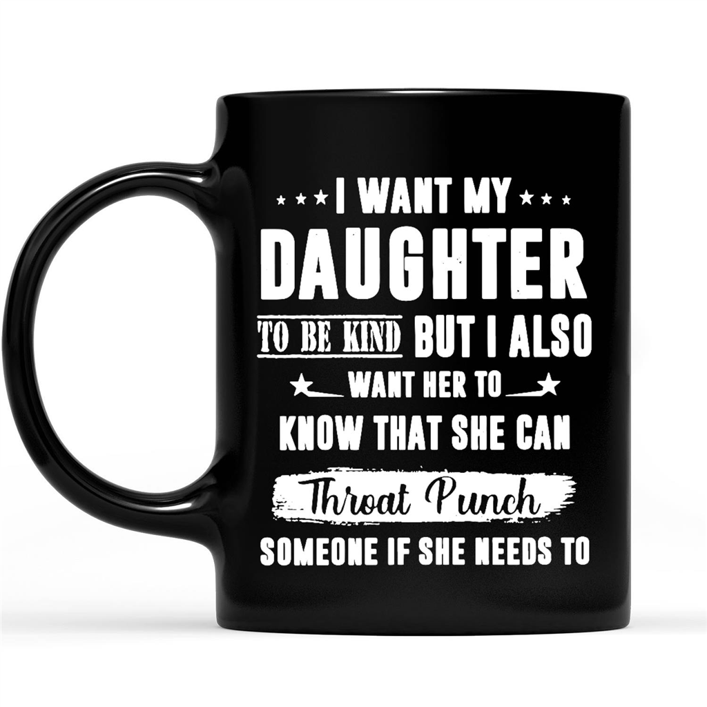 Gift Ideas for Mom Mothers Day I Want My Daughter To Be Kind But I Also Want Her To Know That She Can Throat Punch Someone If She Needs To