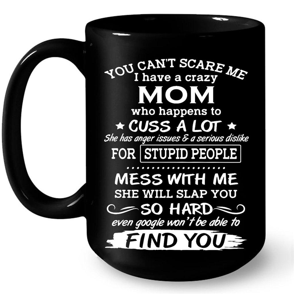 You Cant Scare Me I Have A Crazy Mom Who Happens To Cuss A Lot Gift Ideas For Mom And Women W