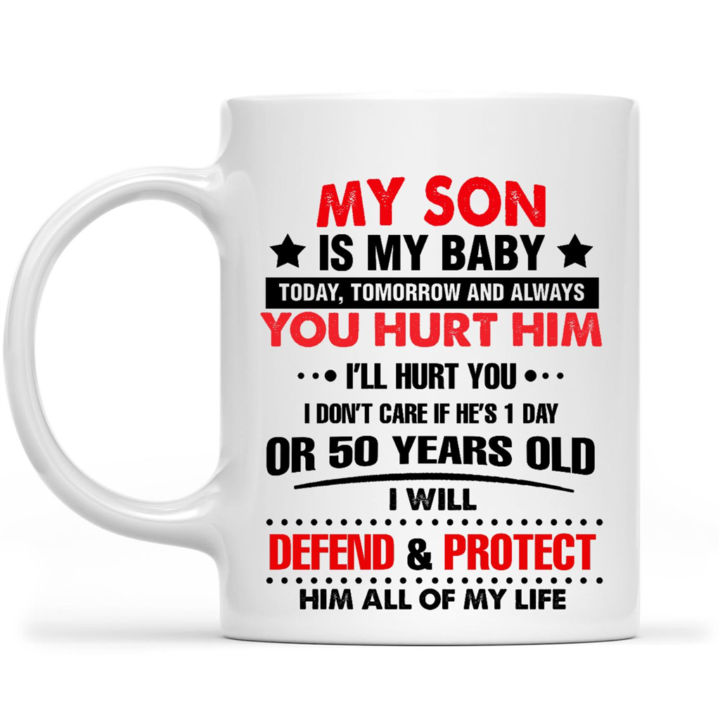 Gift Ideas for Mom Mothers Day My Son Is My Baby Today Tomorrow And Always You Hurt Him I'll Hurt You