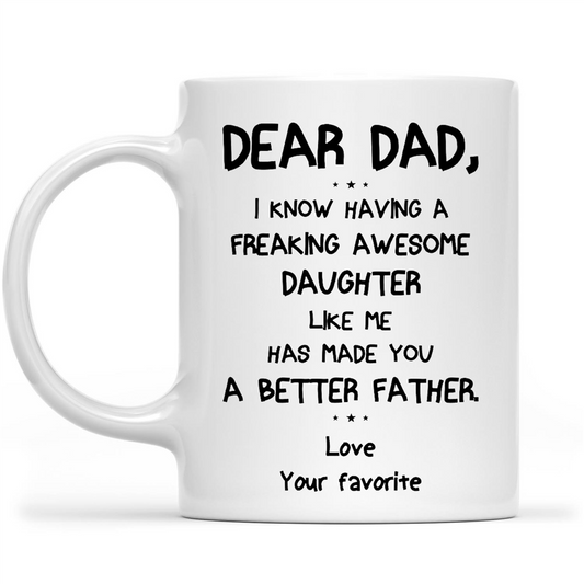 Gift Ideas for Dad Fathers Day Dear Dad, having a freaking daughter like me made you better father 2