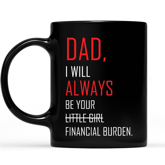 Gift Ideas for Dad Fathers Day Dad I Will Always Be Your Little Girl Financial Burden B