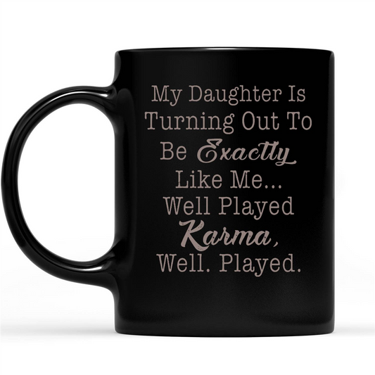 Gift Ideas for Mom Mothers Day My Daughter is Turning Out To Be Exactly Like me Well Played Karma Well Played W