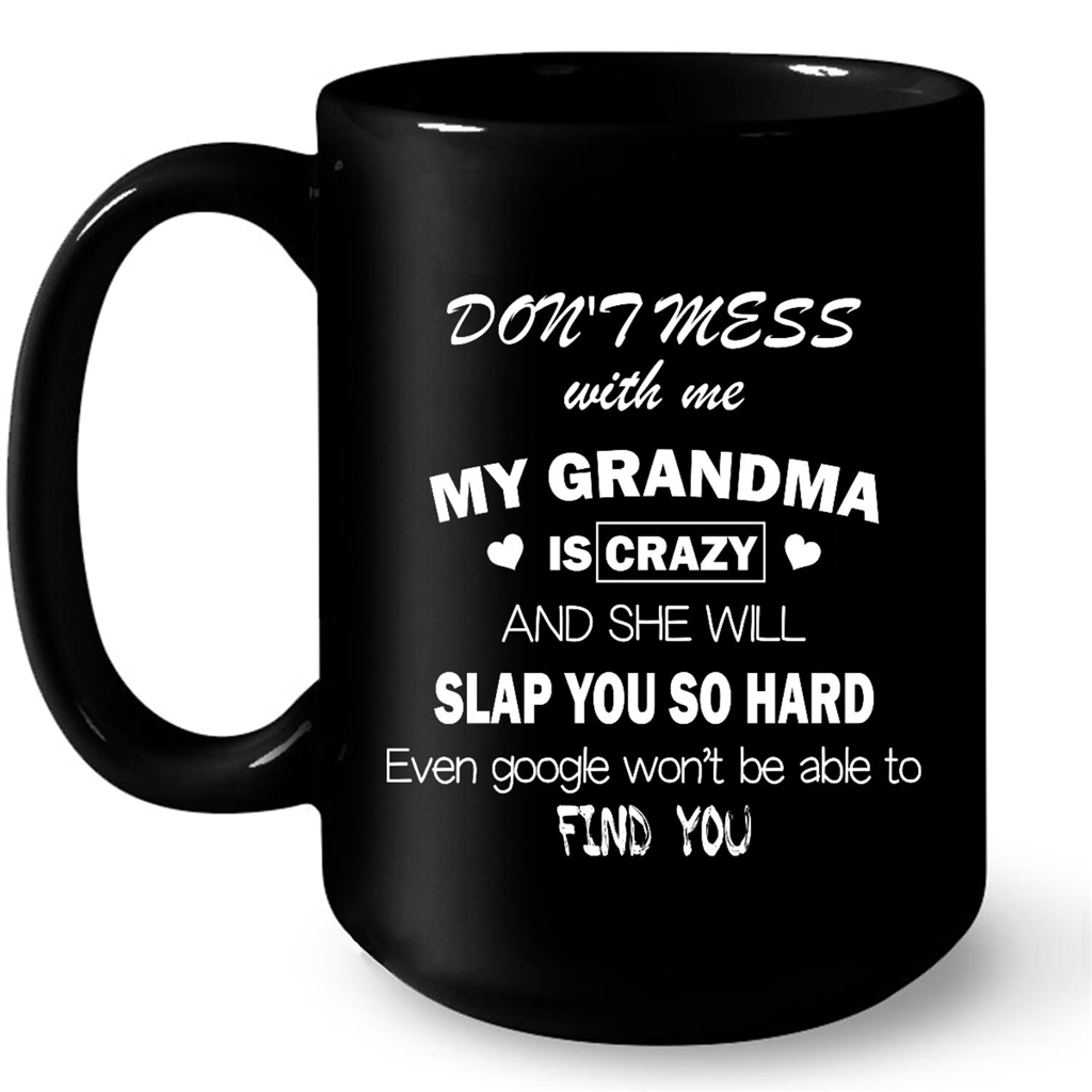 Dont Mess With Me My Grandma Is Crazy And She Will Slap You So Hard Gift Ideas For Grandma And Women W