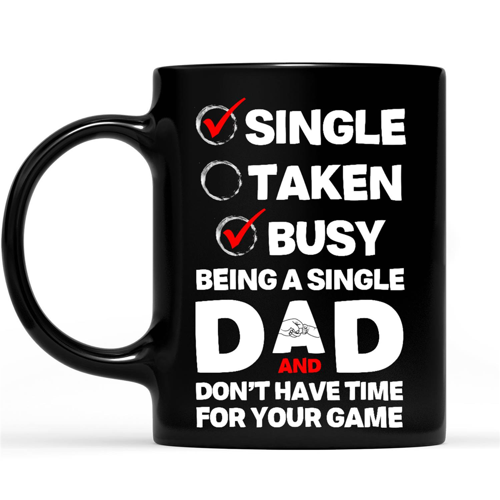 Gift Ideas for Dad Fathers Day Single Taken Busy Being A Single Dad And Do Not Have Time For Your Game 2