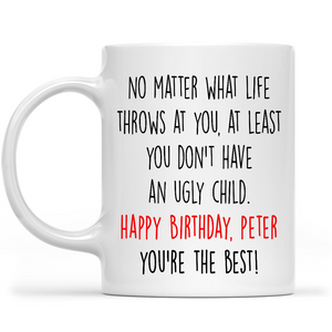Funny Birthday Mug Gift for Dad, No Matter What Life Throws At You Custom Mug for Dad