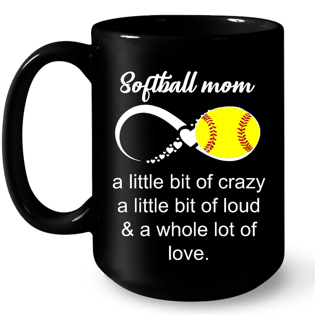 Softball Mom A Little Bit Of Crazy A Little Bit Of Loud And A Whole Lot Of Love Gift Ideas For Mom And Women W