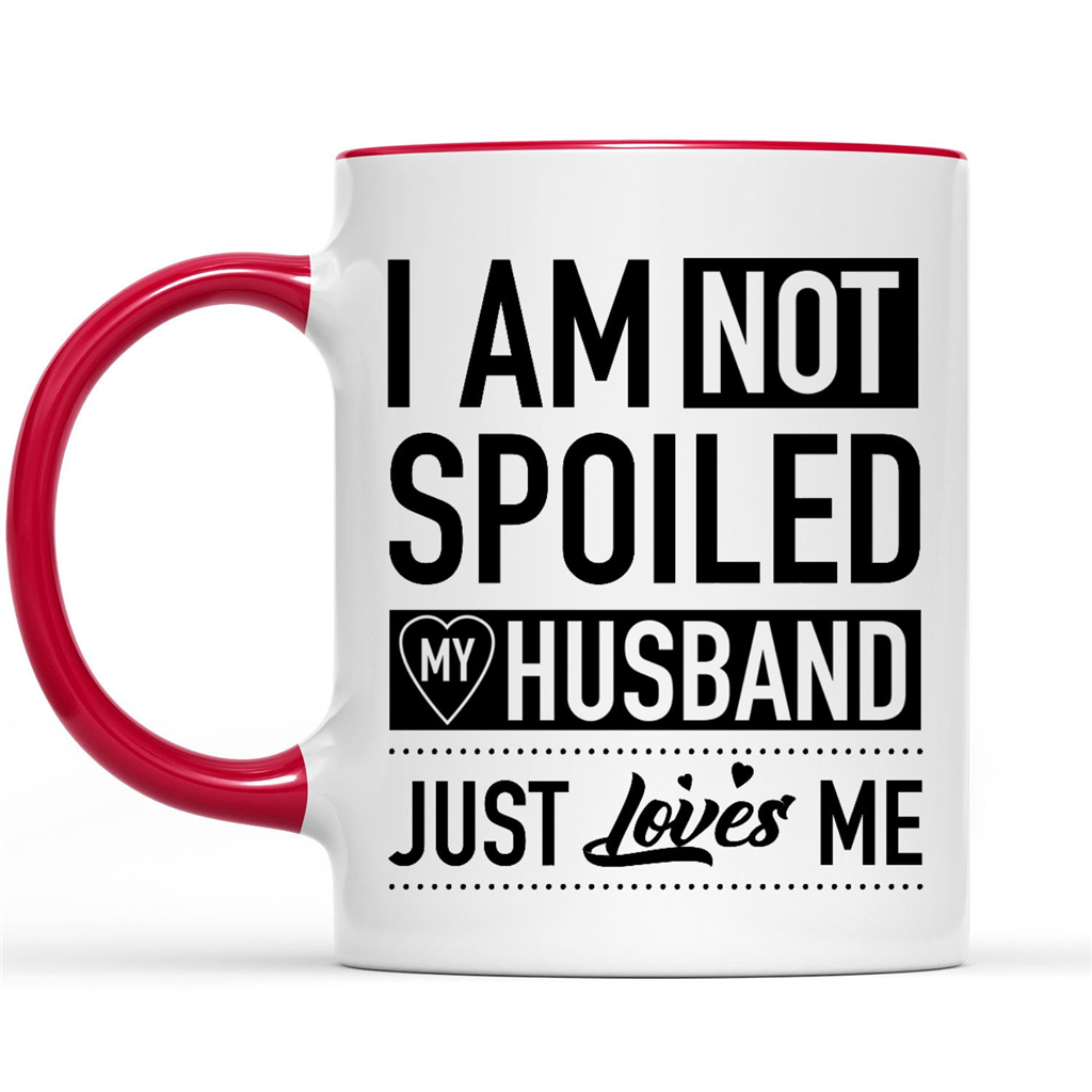 Funny I Am Not Spoiled My Husband Just Loves Me Gift Ideas For Girlfriend Her Women W Wife