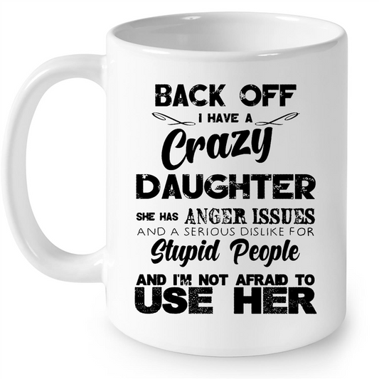 Back Off I Have A Crazy Daughter She Has Anger Issues Gift Ideas For Daughter And Girls B