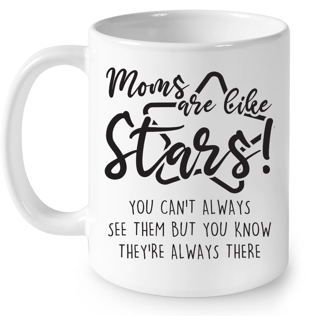 Moms Are Like Stars You Cant Always See Them But You Know They Are Always There Gift Ideas For Mom in Mothers Day B