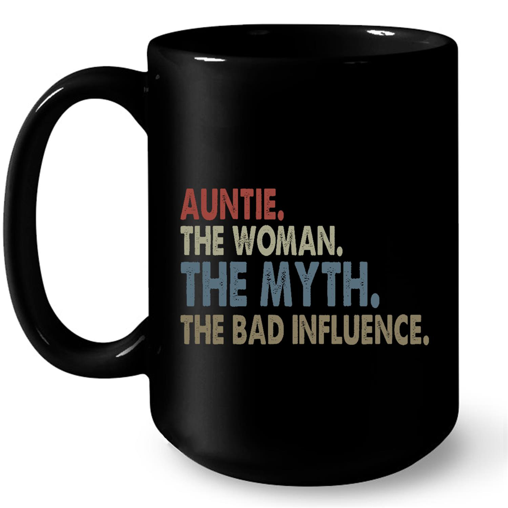 Auntie The Woman The Myth The Bad Influence Gift Ideas For Aunt And Women