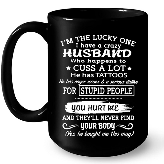 I’m The Lucky One I Have A Crazy Husband Who Happens To Cuss A Lot He Has Tattoos