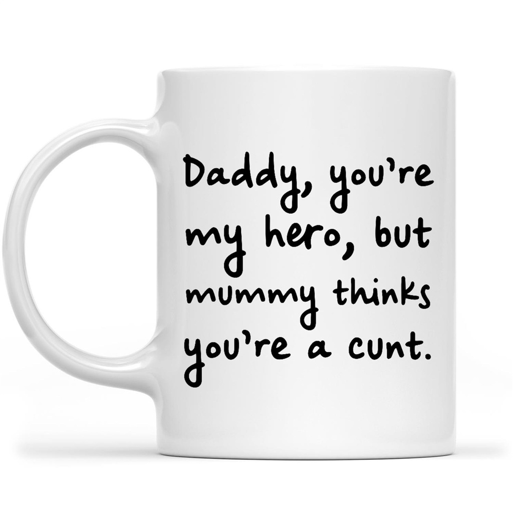 Gift Ideas for Dad Fathers Day Daddy You are My Hero But Mummy Thinks You are A Cunt