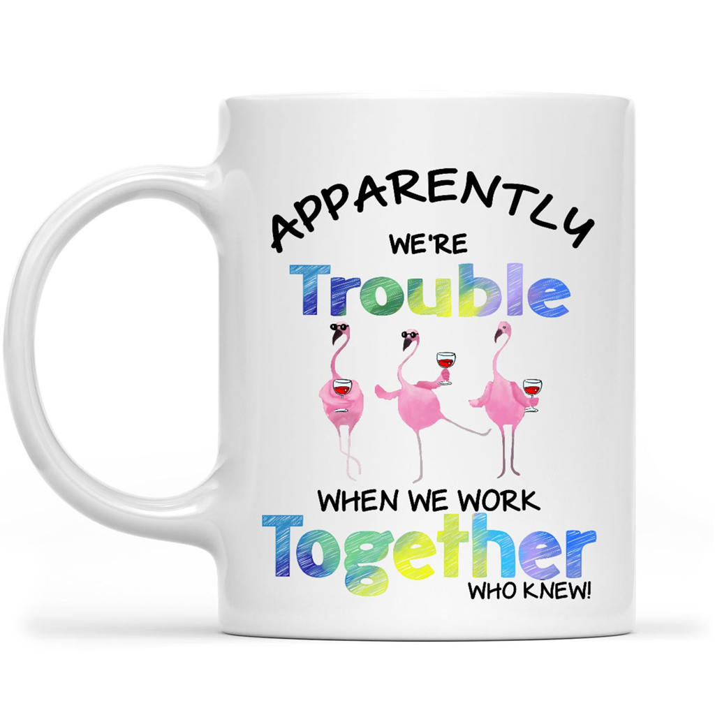 Flamingo Apparently We're Trouble Wine Lover Funny Gift Ideas