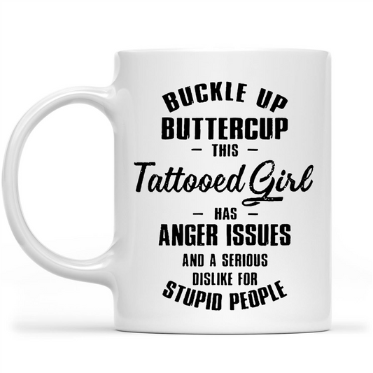 Buckle Up Buttercup This Tattooed Girl Has Anger Issues Funny Gift Ideas