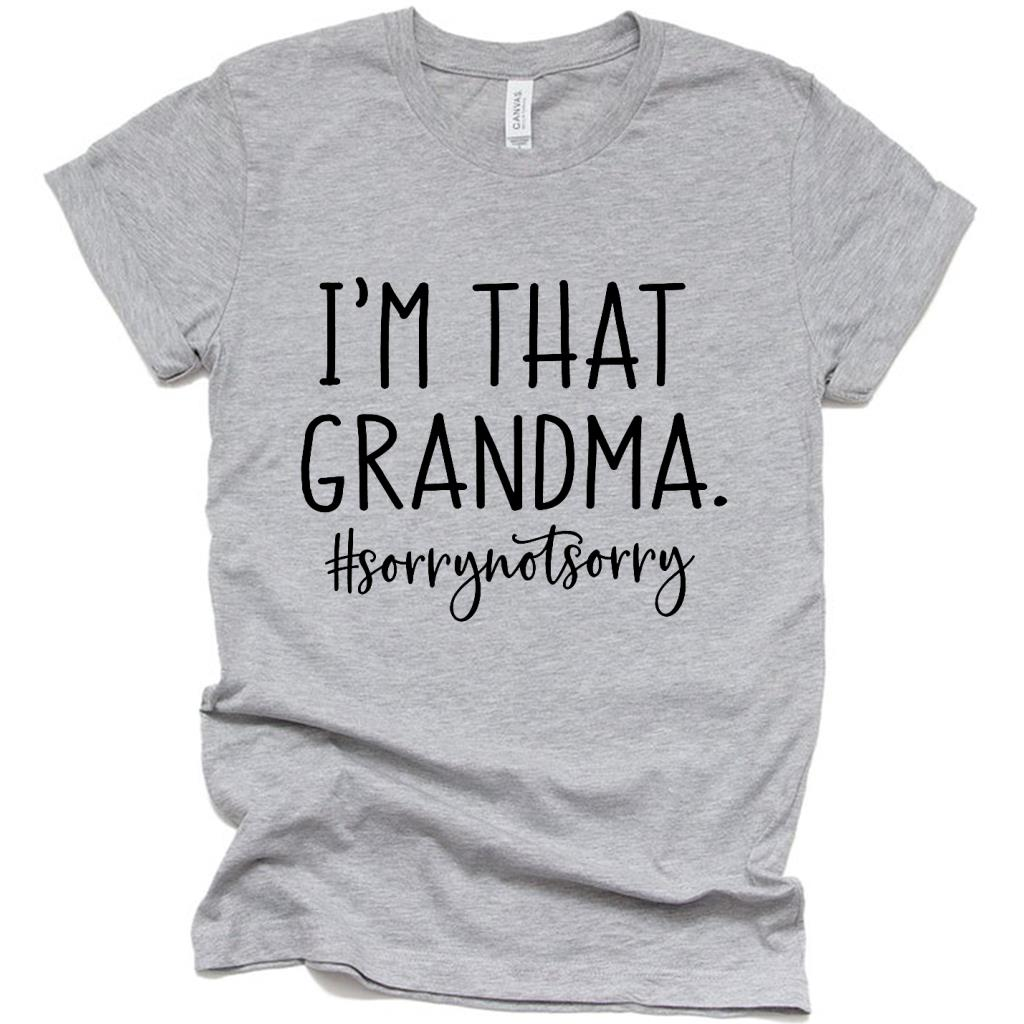 I am That Grandma Sorry not Sorry Funny T Shirt, Funny Mothers Day Gift Ideas for Grandma