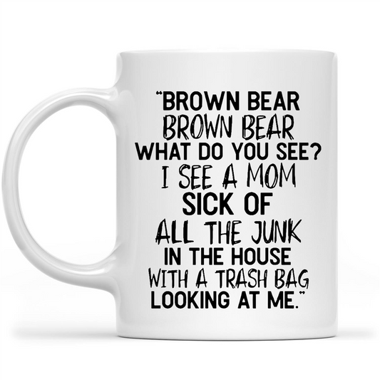 Gift Ideas for Mom Mothers Day Brown Bear What Do You See I See A Mom Sick Of All The Junk In The House With A Trash Bag Looking At Me