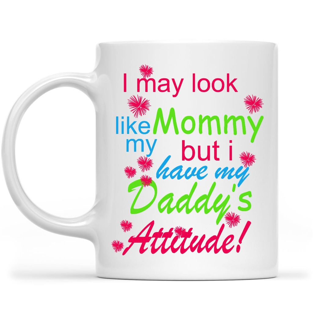 Gift Ideas for Daughter I May Look Like My Mommy But I Have My Daddy's Attitude 2