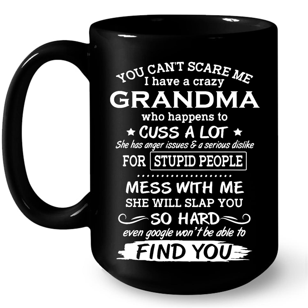 You Cant Scare Me I Have A Crazy Grandma Who Happens To Cuss A Lot Gift Ideas For Grandma And Women W