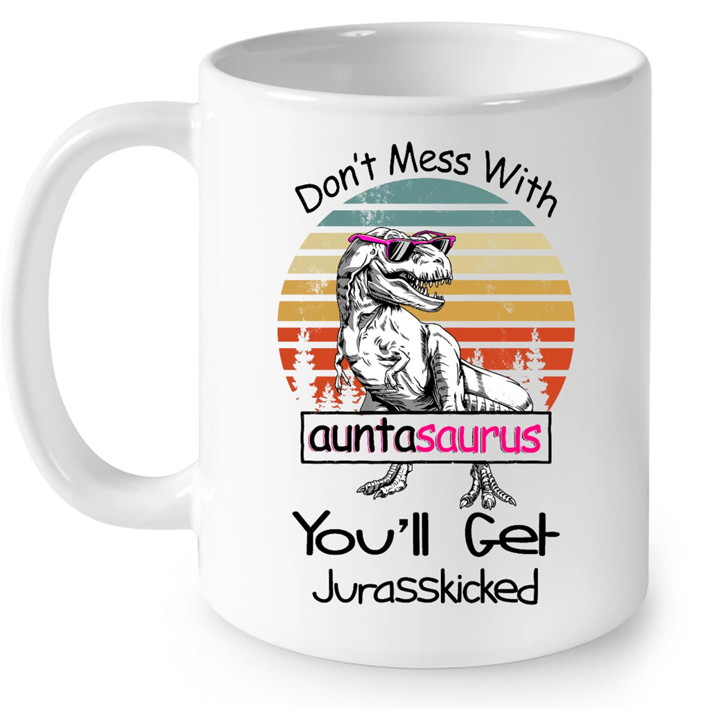 Dont Mess With Auntasaurus You Will Get Jurasskicked Vintage Dinosaur Gift Ideas For Aunt And Women B