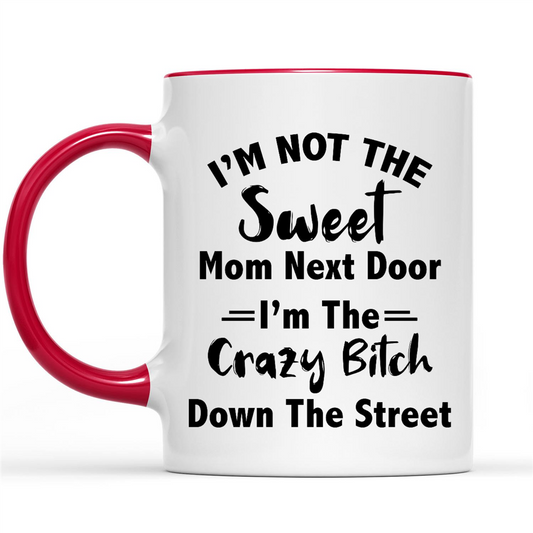 Gift Ideas for Mom Mothers Day I'm Not The Sweet Mom Next Door I'm The Crazy Bitch Down The Street