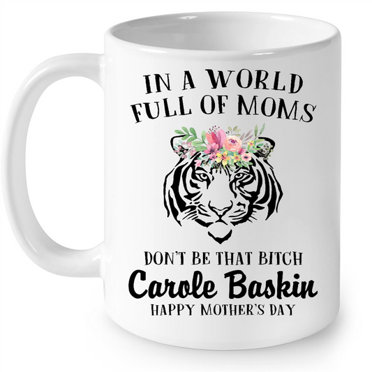 In A World Full Of Moms Dont Be That Carole Baskin Happy Mothers Day