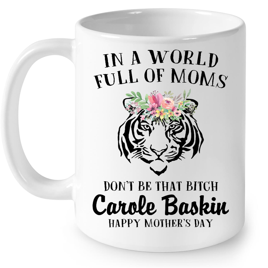 In A World Full Of Moms Dont Be That Carole Baskin Happy Mothers Day