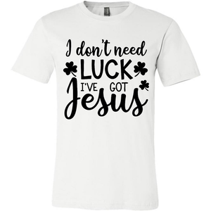 I Dont Need Luck I Have Got Jesus Funny St Patricks Day Shamrock w