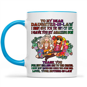 To My Dear Daughter In Law I Did Not Give You The Gift Of Life I Gave You My Amazing Son Hippie Flower Gift Ideas For Daughter And Girls B Mug
