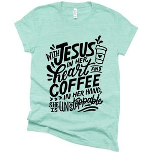 Jesus in Her Heart Coffee in Her Hand Unstoppable Funny T Shirt, Funny Mothers Day Gift Ideas Shirt