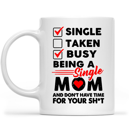 Gift Ideas for Mom Mothers Day Single Taken Busy Being A Single Mom And Don't Have Time For Your Shit