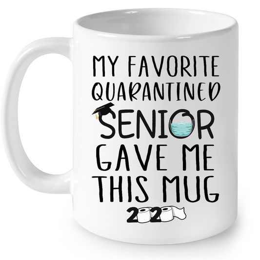 My Favorite Quarantined Senior Gave Me This Mug 2020 Funny Gift Ideas for Mothers Day