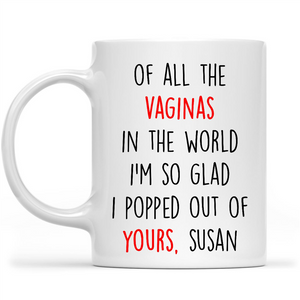 Of All The Vaginas in the World Funny Mug for Mom, Funny gag Mug for Mothers Day