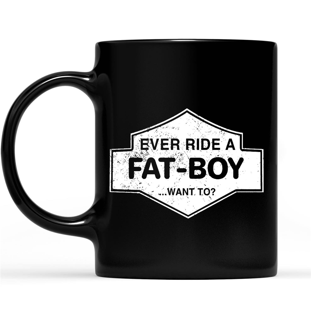 Ever Ride A Fat Boy Want To Funny Sarcastic Gift Ideas