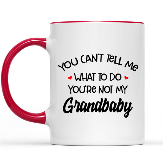 You Cant Tell Me What To Do You Are Not My Grandbaby Funny Gift Ideas For Grandma Mimi Nana Mom And Women W