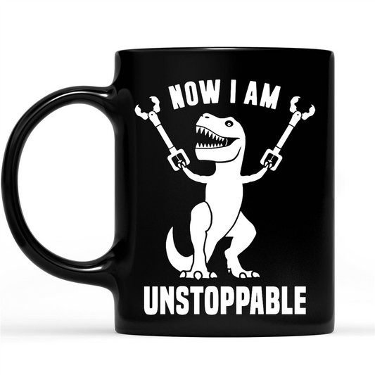 Dinosaur Now I am Unstoppable Funny Gift Ideas