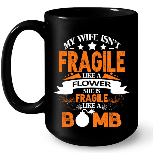 My wife is not fragile like a flower She like a Bomb