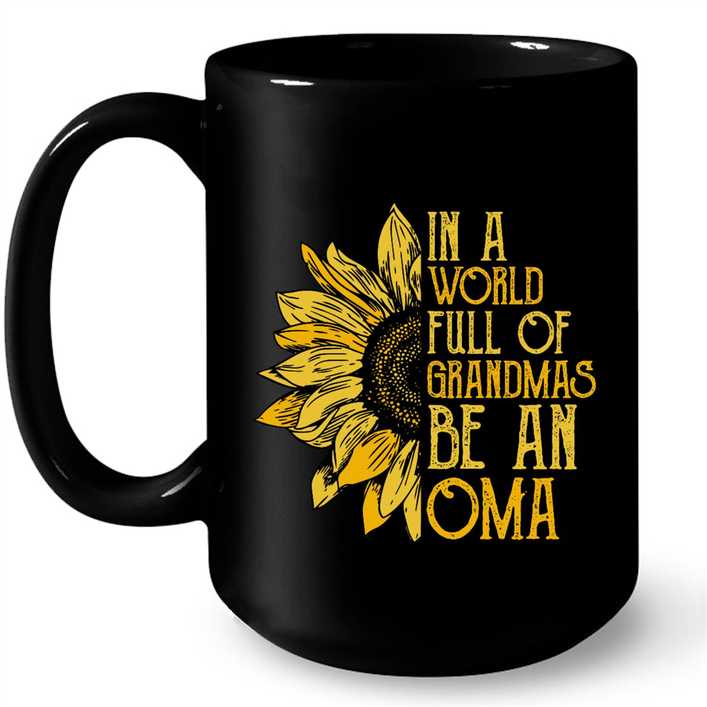 In A World Full Of Grandmas Be An Oma Sunflower Design Gift Ideas For Oma And Women Mug