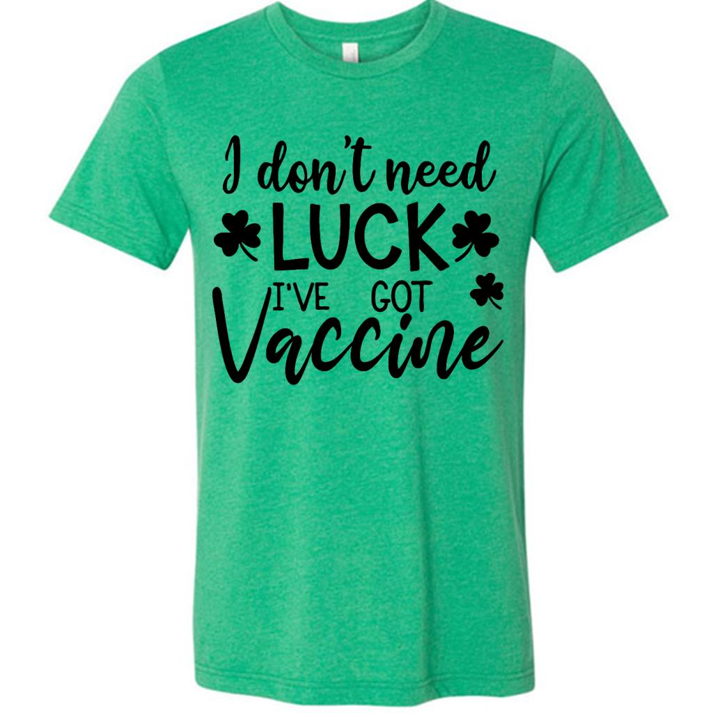 I Dont Need Luck I Have Got Vaccine Funny St Patricks Day Shamrock a