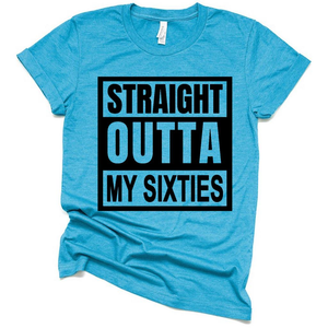 Straight Outta My Sixties Funny Birthday T Shirt, Funny Birthday Gift Ideas Shirt