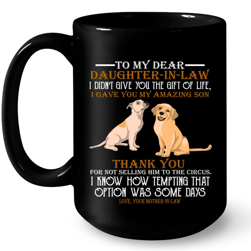 Dog Lover To My Daughter In Law I Did Not Give You The Gift Of Life I Gave You My Amazing Son Gift Ideas For Daughter And Girls W