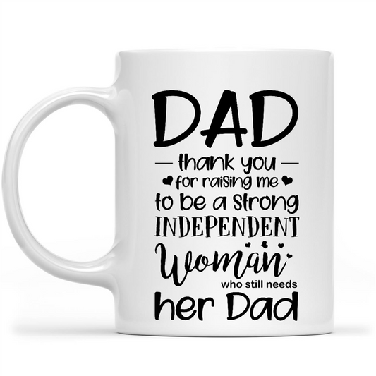 Gift Ideas for Dad Fathers Day Dad Thank You For Raising Me To Be A Strong Independent Woman Who Still Needs Her Dad