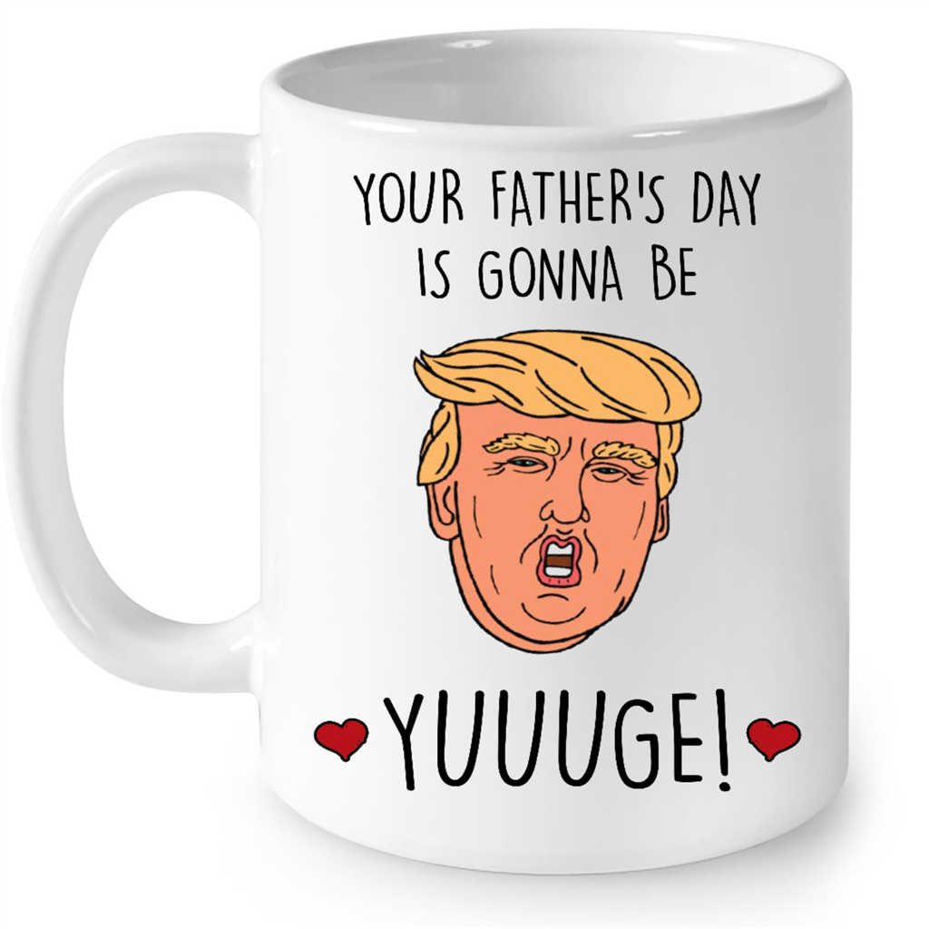 Your Fathers Day Is Gonna Be Yuuuge Funny Gift Ideas for Dad Fathers Day