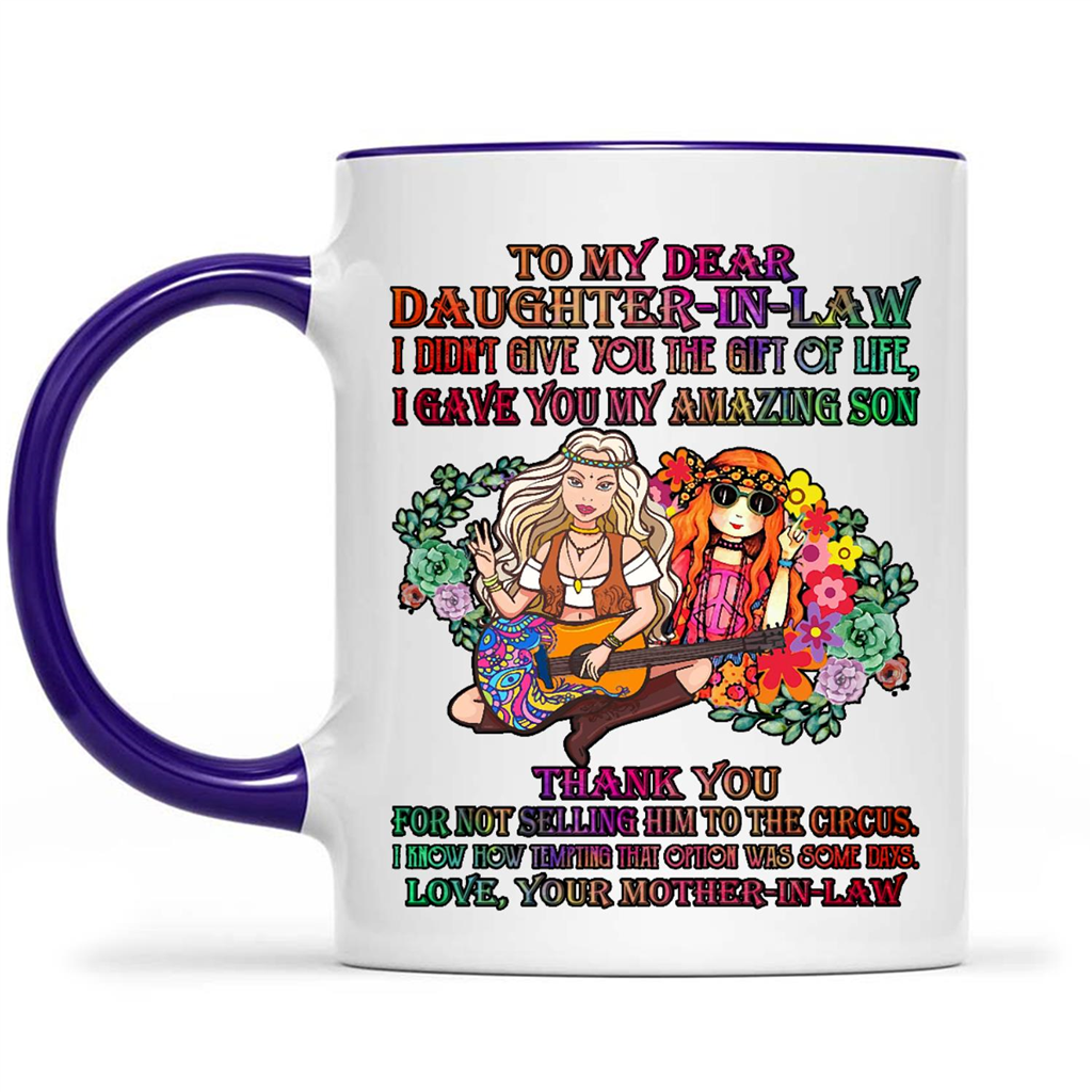 To My Dear Daughter In Law I Did Not Give You The Gift Of Life I Gave You My Amazing Son Hippie Flower Gift Ideas For Daughter And Girls B Mug