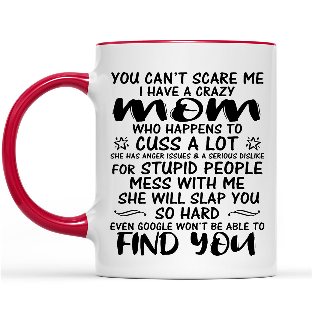 Gift Ideas for Daughter You Can't Scare Me I have A Crazy Mom Who Happens To Cuss A Lot